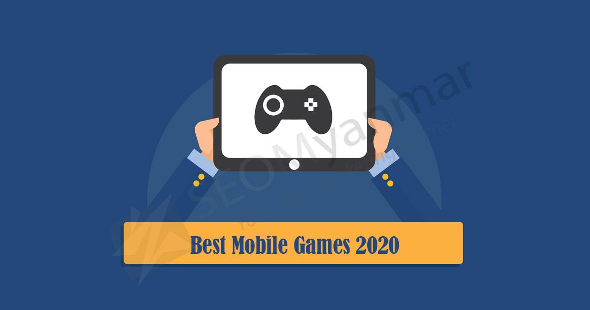 2020 မှာအတွက်အကောင်းဆုံး Mobile Game များ 2020 မှာအတွက်အကောင်းဆုံး Mobile Game များ