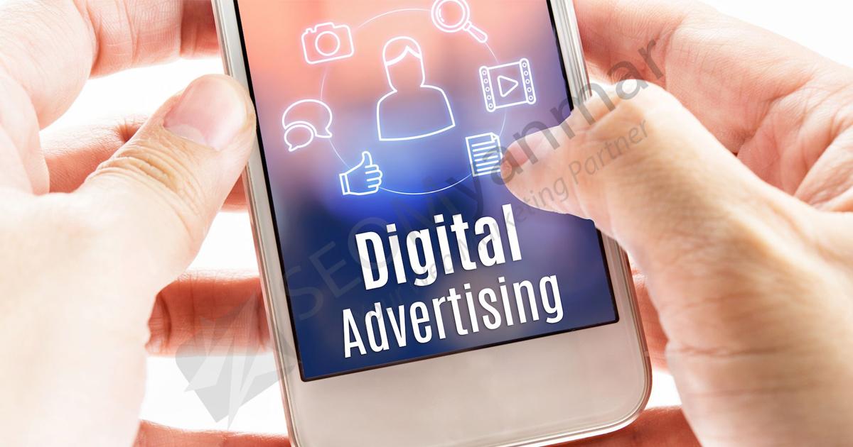 Business တွေအတွက် သိထားသင့်တဲ့ Digital Advertising Tips များ Business တွေအတွက် သိထားသင့်တဲ့ Digital Advertising Tips များ